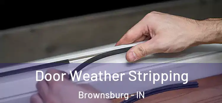 Door Weather Stripping Brownsburg - IN